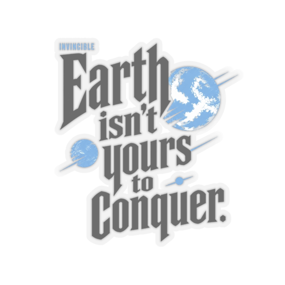 Invincible "Earth isn’t yours to conquer." Sticker